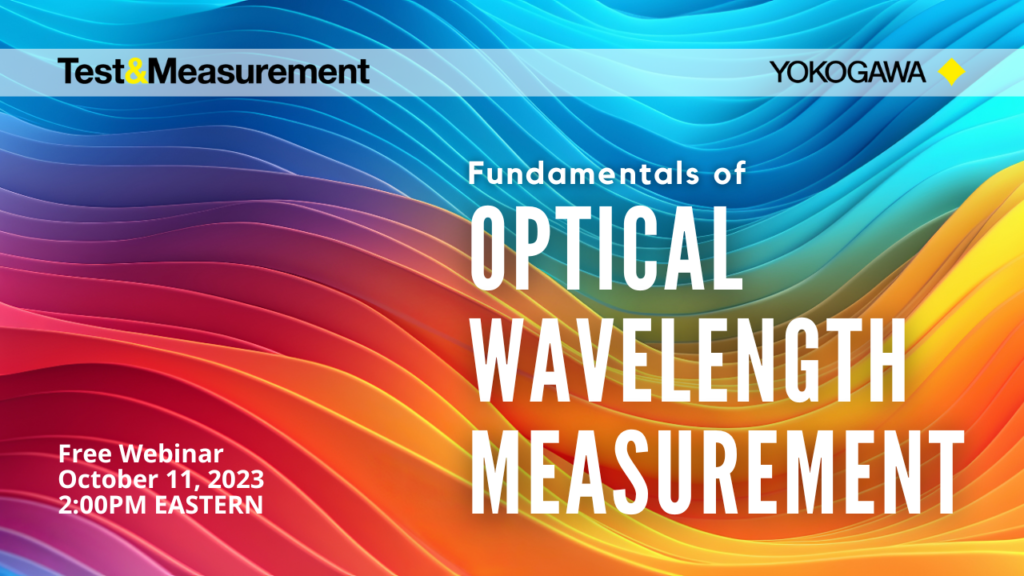 Fundamentals of Optical Wavelength Measurements webinar from Yokogawa Test&Measurement: Measurement principles for optical sources & devices, fiber identification & care, measurement techniques, real-world applications, selecting an optical spectrum analyzer.